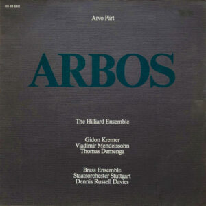 Arvo Pärt - The Hilliard Ensemble - Gidon Kremer, Vladimir Mendelssohn, Thomas Demenga - Brass Ensemble Staatsorchester Stuttgart*, Dennis Russell Davies: Arbos