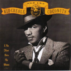 Kid Creole And The Coconuts: I, Too, Have Seen  The Woods