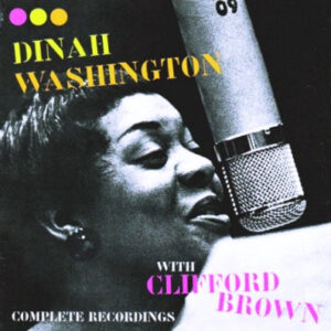 Dinah Washington With Clifford Brown: Complete Recordings