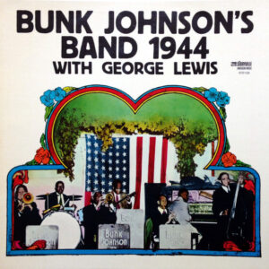 Bunk Johnson's Band* With George Lewis (2): 1944