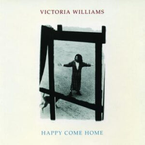 Victoria Williams: Happy Come Home