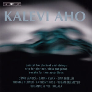 Kalevi Aho - Osmo Vänskä · Sarah Kwak · Gina DiBello · Thomas Turner (4) · Anthony Ross (4) · Susan Billmeyer · Susanne* & Veli Kujala: Quintet For Clarinet And Strings / Trio For Clarinet, Viola And Piano / Sonata For Two Accordions