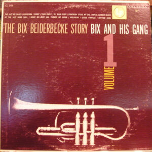 Bix Beiderbecke: The Bix Beiderbecke Story / Vol 1 - Bix And His Gang