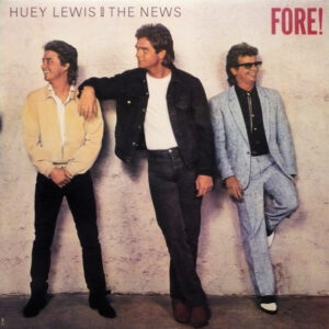 Huey Lewis And The News*: Fore!