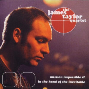 The James Taylor Quartet: Mission Impossible & In The Hand Of The Inevitable