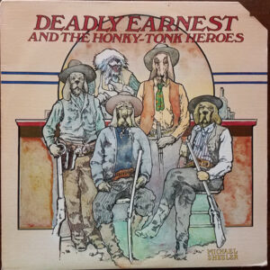 Deadly Earnest And The Honky-Tonk Heroes*: Deadly Earnest And The Honky Tonk Heroes