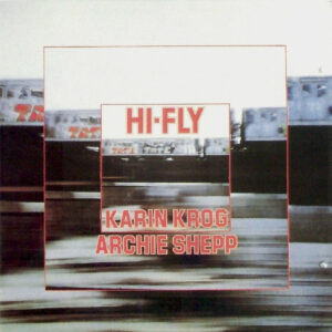 Karin Krog - Archie Shepp: Hi-Fly