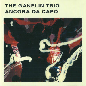 The Ganelin Trio*: Ancora Da Capo