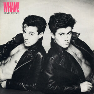 Wham!: Bad Boys