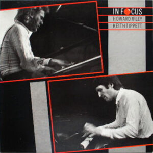 Howard Riley & Keith Tippett: In Focus