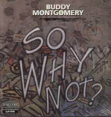 Buddy Montgomery: So Why Not?