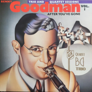 Benny Goodman: After You've Gone Vol. 1