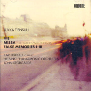 Jukka Tiensuu, Kari Kriikku, Helsinki Philharmonic Orchestra, John Storgårds: Vie / Missa For Clarinet And Orchestra / False Memories I-III