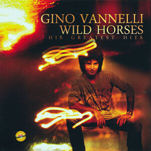 Gino Vannelli: Wild Horses: His Greatest Hits