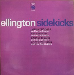 Johnny Hodges And His Orchestra, Rex Stewart And His Orchestra, Barney Bigard And His Orchestra & Cootie Williams & His Rug Cutters: Ellington Sidekicks