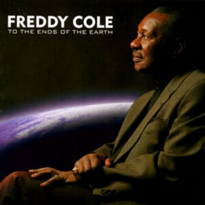 Freddy Cole: To The Ends Of The Earth