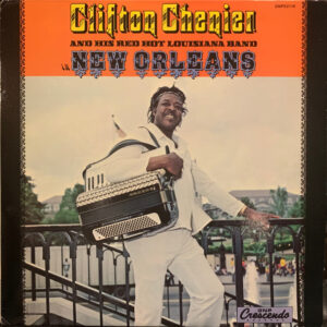 Clifton Chenier And His Red Hot Louisiana Band: In New Orleans