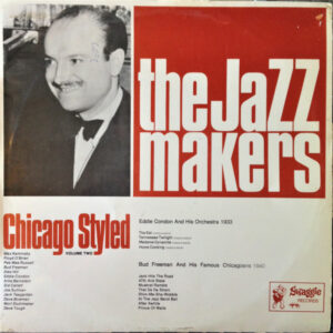 Eddie Condon And His Orchestra, Bud Freeman And His Famous Chicagoans: Chicago Styled - Volume Two