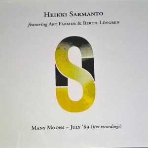 Heikki Sarmanto Featuring Art Farmer & Bertil Lövgren: Many Moons - July '69 (Live Recordings)