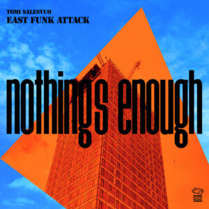 Tomi Salesvuo East Funk Attack: Nothing's Enough