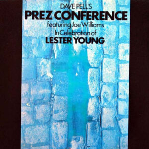 Dave Pell's Prez Conference featuring Joe Williams: In Celebration Of Lester Young