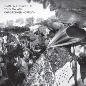 Juan Pablo Carletti, Tony Malaby, Christopher Hoffman: Niño / Brujo