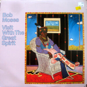 Bob Moses: Visit With The Great Spirit