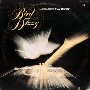 Elek Bacsik: Bird And Dizzy-A Musical Tribute