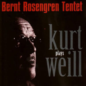 Bernt Rosengren Tentet: Bernt Rosengren Tentet Plays Kurt Weill