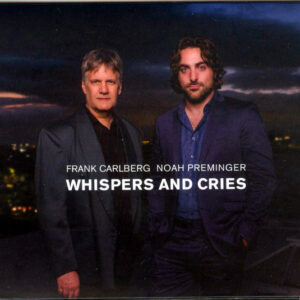 Frank Carlberg, Noah Preminger: Whispers And Cries