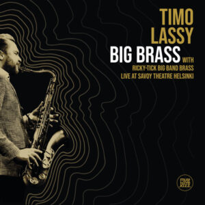 Timo Lassy With Ricky-Tick Big Band Brass: Big Brass (Live At Savoy Theatre Helsinki)