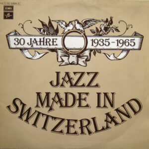 Various: 30 Jahre Jazz Made In Switzerland 1935-1965