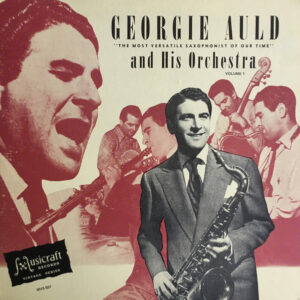 Georgie Auld And His Orchestra: Big Band Jazz 1945-1946 Volume One