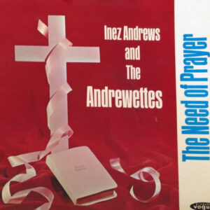 Inez Andrews And The Andrewettes: The Need Of Prayer