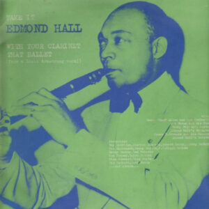 Edmond Hall: Take It With Your Clarinet That Ballet