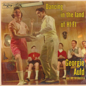 Georgie Auld And His Orchestra: Dancing In The Land Of Hi-Fi