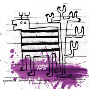 Nate Wooley, Hugo Antunes, Jorge Queijo, Mário Costa, Chris Corsano: Purple Patio