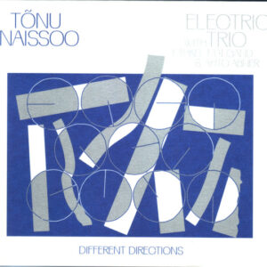 Tõnu Naissoo Electric Trio: Different Directions