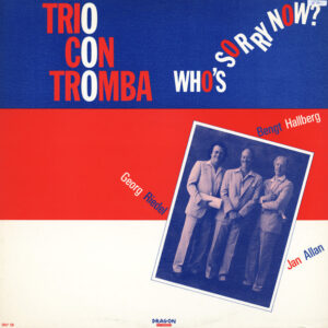 Trio Con Tromba: Who's Sorry Now?