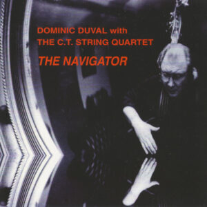 Dominic Duval With The C.T. String Quartet*: The Navigator