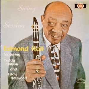 Edmond Hall Featuring Teddy Wilson And Eddie Heywood: Swing Session