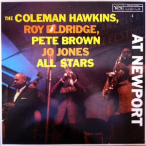 Coleman Hawkins, Pete Brown (2), Roy Eldridge, Jo Jones: The Coleman Hawkins, Roy Eldridge, Pete Brown, Jo Jones All Stars At Newport