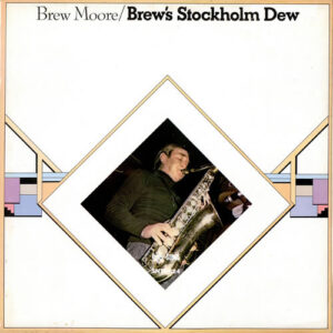 Brew Moore with Lars Sjosten Trio*: Brew's Stockholm Dew