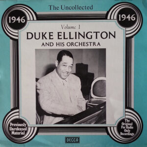 Duke Ellington And His Orchestra: The Uncollected Duke Ellington And His Orchestra Volume 1 - 1946