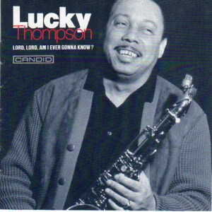 Lucky Thompson: Lord, Lord, Am I Ever Gonna Know?