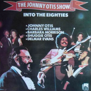 The Johnny Otis Show: Into The Eighties