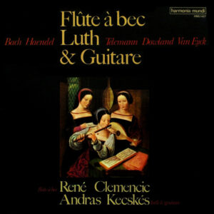 Bach* / Haendel* / Telemann* / Downland* / Van Eyck* –  René Clemencic, Andras Kecskés*: Flûte À Bec, Luth Et Guitare