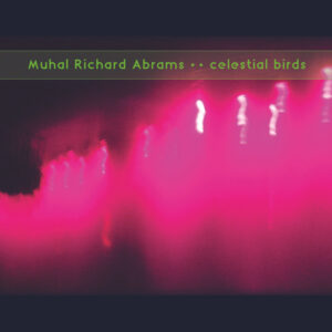 Muhal Richard Abrams: Celestial Birds