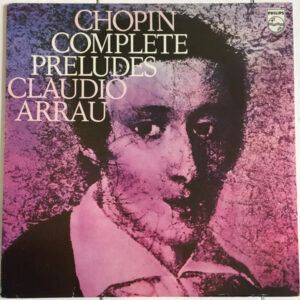 Chopin*, Claudio Arrau: Complete Preludes