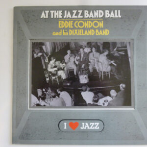 Eddie Condon And His Dixieland Band: Eddie Condon And His Dixieland Band At The Jazz Band Ball